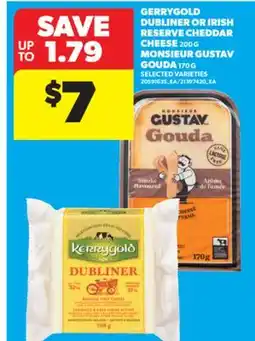 Real Canadian Superstore GERRYGOLD DUBLINER CHEDDAR, 200 G MONSIEUR GUSTAV GOUDA, 170 G offer