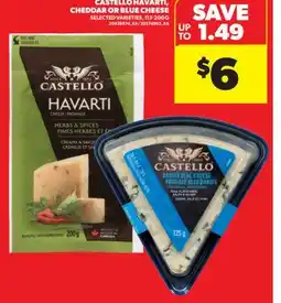 Real Canadian Superstore CASTELLO HAVARTI, CHEDDAR OR BLUE CHEESE, 113-200 G offer