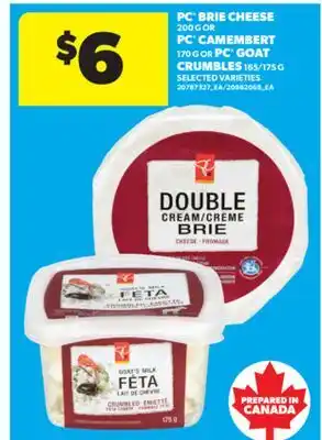 Real Canadian Superstore PC BRIE CHEESE 200 G OR PC CAMEMBERT 170 G OR PC GOAT CRUMBLES 165/175 G offer