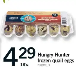 Fortinos HUNGRY HUNTER FROZEN QUAIL EGGS, 18'S offer