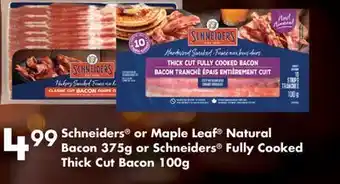 Fortinos SCHNEIDERS OR MAPLE LEAF NATURAL BACON 375G OR SCHNEIDERS FULLY COOKED THICK CUT BACON, 100G offer