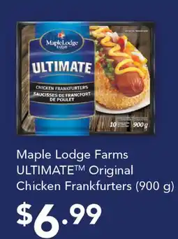 Fortinos MAPLE LODGE FARMS ULTIMATE TM ORIGINAL CHICKEN FRANKFURTERS, 900 G offer