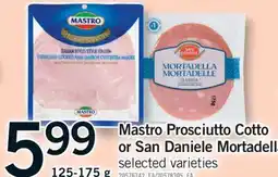Fortinos MASTRO PROSCIUTTO COTTO OR SAN DANIELE MORTADELLA OR SAN DANIELE MORTADELLA, 125-175 g offer