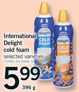 Fortinos INTERNATIONAL DELIGHT COLD FOAM, 396 G offer