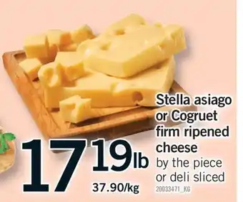 Fortinos STELLA ASIAGO OR COGRUET FIRM RIPENED CHEESE offer