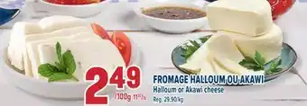 Marché Adonis FROMAGE HALLOUM OU AKAWI | HALLOUM OR AKAWI CHEESE offer