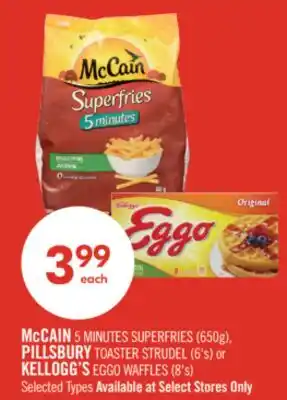 Shoppers Drug Mart McCAIN 5 MINUTES SUPERFRIES (650g), PILLSBURY TOASTER STRUDEL (6's) or KELLOGG'S EGGO WAFFLES (8's) offer