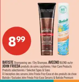 Pharmaprix BATISTE Dry Shampoo, AVEENO BLEND or JOHN FRIEDA Hair Care Products offer