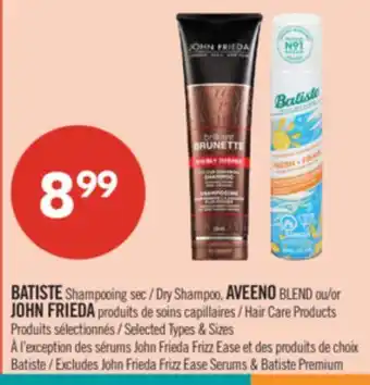 Pharmaprix BATISTE Dry Shampoo, AVEENO BLEND or JOHN FRIEDA Hair Care Products offer