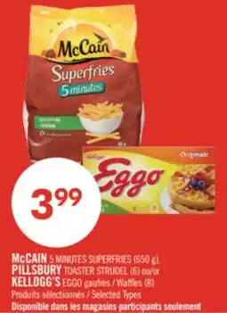 Pharmaprix McCAIN 5 MINUTES SUPERFRIES (650 g), PILLSBURY TOASTER STRUDEL (6) or KELLOGG'S EGGO Waffles (8) offer