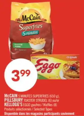 Pharmaprix McCAIN 5 MINUTES SUPERFRIES (650 g), PILLSBURY TOASTER STRUDEL (6) or KELLOGG'S EGGO Waffles (8) offer