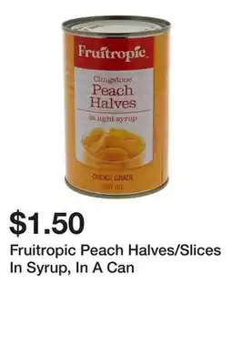 Dollarama Fruitropic Peach Halves/Slices In Syrup, In A Can offer