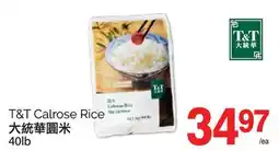 T&T Supermarket T&T CALROSE RICE, 40lb offer
