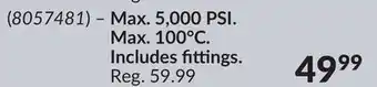 Princess Auto Max. 5,000 PSI. Max. 100°C. Includes fittings offer