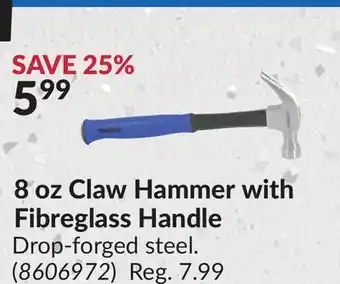 Princess Auto 8 oz Claw Hammer with Fibreglass Handle offer