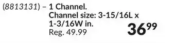 Princess Auto 1 Channel. Channel size: 3-15/16L x 1-3/16W in offer