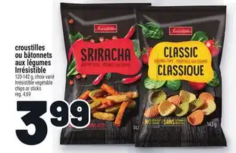 Metro CROUSTILLES OU BÂTONNETS AUX LÉGUMES IRRÉSISTIBLE | IRRÉSISTIBLE VEGETABLE CHIPS OR STICKS offer
