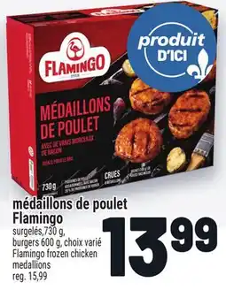 Metro MÉDAILLONS DE POULET FLAMINGO | FLAMINGO FROZEN CHICKEN MEDALLIONS offer