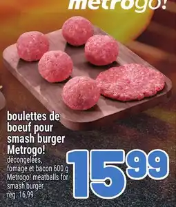 Metro BOULETTES DE BOEUF POUR SMASH BURGER METROGO! | METROGO! MEATBALLS FOR SMASH BURGER offer