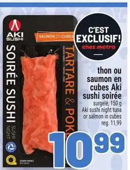 Metro THON OU SAUMON EN CUBES AKI SUSHI SOIRÉE | AKI SUSHI NIGHT TUNA OR SALMON IN CUBES offer