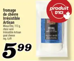 Marché Richelieu FROMAGE DE CHÈVRE IRRÉSISTIBLE ARTISAN | IRRÉSISTIBLE ARTISAN GOAT CHEESE offer