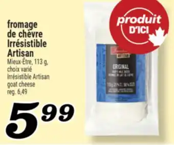 Marché Richelieu FROMAGE DE CHÈVRE IRRÉSISTIBLE ARTISAN | IRRÉSISTIBLE ARTISAN GOAT CHEESE offer