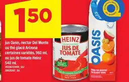 Maxi JUS OASIS, NECTAR DEL MONTE OU THÉ GLACÉ ARIZONA, 960 ML OU JUS DE TOMATE HEINZ, 540 ML offer