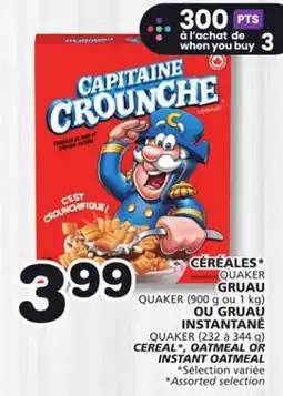 Marches Tradition QUAKER (900 g or 1 kg) QUAKER (232 to 344 g) CEREAL*, OATMEAL OR INSTANT OATMEAL offer