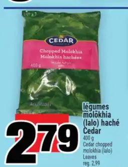 Super C LÉGUMES MOLOKHIA (LALO) HACHÉ CEDAR | MOLOKHIA (LALO) LEAVES offer