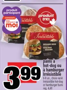 Super C PAINS À HOT-DOG OU À HAMBURGER IRRÉSISTIBLE | IRRÉSISTIBLE HOT-DOG OR HAMBURGER BUNS offer