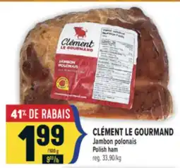 Marché Adonis CLÉMENT LE GOURMAND JAMBON POLONAIS | CLÉMENT LE GOURMAND POLISH HAM offer