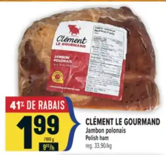 Marché Adonis CLÉMENT LE GOURMAND JAMBON POLONAIS | CLÉMENT LE GOURMAND POLISH HAM offer