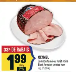 Marché Adonis OLYMEL JAMBON FUMÉ OU FORÊT NOIRE | OLYMEL BLACK FOREST OR SMOKED HAM offer