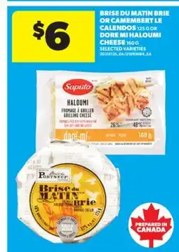Real Canadian Superstore BRISE DU MATIN BRIE OR CAMEMBERT LE CALENDOS 125 G OR DORE MI HALOUMI CHEESE 160 G offer