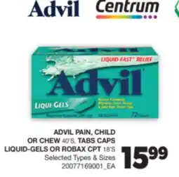 Real Canadian Superstore ADVIL PAIN, CHILD OR CHEW, 40'S, TABS CAPS LIQUID-GELS OR ROBAX CPT, 18'S offer
