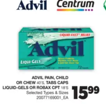 Real Canadian Superstore ADVIL PAIN, CHILD OR CHEW, 40'S, TABS CAPS LIQUID-GELS OR ROBAX CPT, 18'S offer
