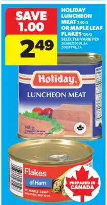 Real Canadian Superstore HOLIDAY LUNCHEON MEAT 340 G OR MAPLE LEAF FLAKES 156 G offer