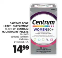Real Canadian Superstore CALTRATE BONE HEALTH SUPPLEMENT, 50-60' S OR CENTRUM MULTIVITAMIN TABLETS, 60-100' S offer