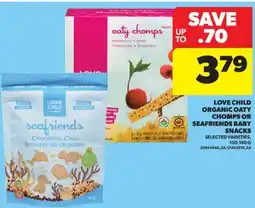 Real Canadian Superstore LOVE CHILD ORGANIC OATY CHOMPS OR SEAFRIENDS BABY SNACKS, 100-140 G offer