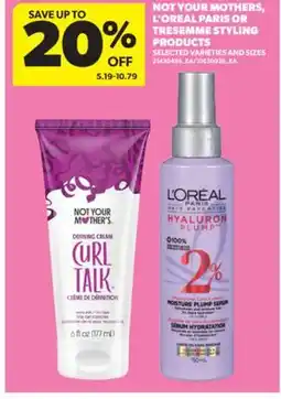 Real Canadian Superstore NOT YOUR MOTHERS, L'OREAL PARIS OR TRESEMME STYLING PRODUCTS offer