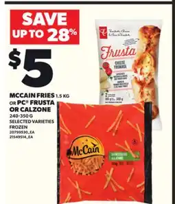 Loblaws MCCAIN FRIES 1.5KG OR PC FRUSTA OR CALZONE 240-350 offer