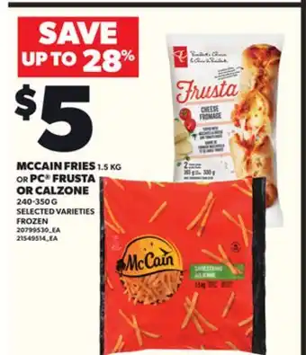 Loblaws MCCAIN FRIES 1.5KG OR PC FRUSTA OR CALZONE 240-350 offer