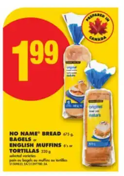 No Frills NO NAME BREAD 675 g, BAGELS or ENGLISH MUFFINS 6' s or TORTILLAS 320 g offer