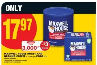 No Frills MAXWELL HOUSE ROAST AND GROUND COFFEE, 631-900 g or PODS, 30' s offer