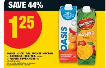 No Frills OASIS JUICE, DEL MONTE NECTAR or ARIZONA ICED TEA, 960 mL or FRUITÉ BEVERAGES, 2 L offer