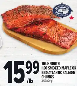 Metro TRUE NORTH HOT SMOKED MAPLE OR BBQ ATLANTIC SALMON CHUNKS offer