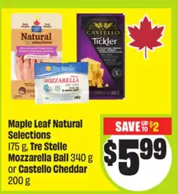 FreshCo Maple Leaf Natural Selections 175 g, Tre Stelle Mozzarella Ball 340 g or Castello Cheddar 200 g offer