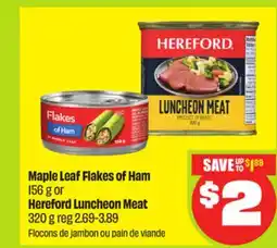 FreshCo Maple Leaf Flakes of Ham 156 g or Hereford Luncheon Meat 320 g offer