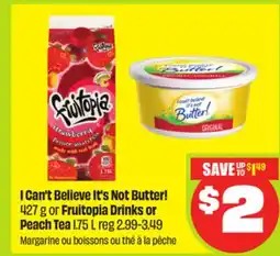 FreshCo I Can't Believe It's Not Butter! 427 or Fruitopia Drinks or Peach Tea 175 L offer