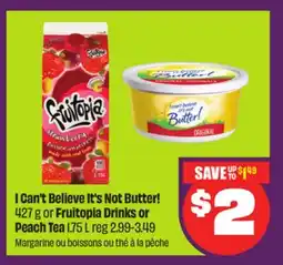 Chalo FreshCo I Can't Believe It's Not Butter! 427 g or Fruitopia Drinks or Peach Tea 1.75 L offer